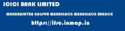 ICICI BANK LIMITED  MAHARASHTRA NAGPUR MAHALGAON MAHALGAON BRANCH  ifsc code